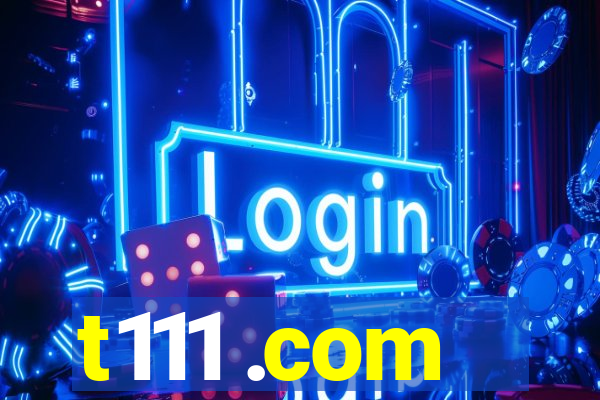 t111 .com